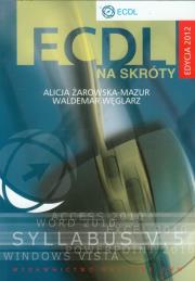 ECDL na skróty z CD. Edycja 2012. Autor: Żarowska-Mazur Alicja. Dadada.pl Okładka książki ECDL na skróty z CD. Edycja 2012