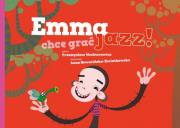Emma chce grać jazz!. Autor: Wechterowicz Przemysław. Dadada.pl Okładka książki Emma chce grać jazz!