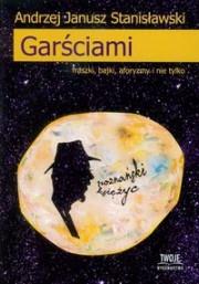 Garściami. Autor: Stanisławski Andrzej Janusz. Dadada.pl Okładka książki Garściami