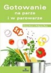 Gotowanie na parze i w parowarze. Autor: Małgorzata Puzio, Glińska Irena. Dadada.pl Okładka książki Gotowanie na parze i w parowarze