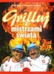 Grilluj z mistrzami świata. Autor: Kempa Jacek, Szulborski Krzysztof. Dadada.pl Okładka książki Grilluj z mistrzami świata