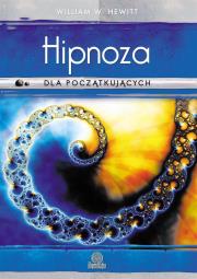 Hipnoza dla początkujących. Autor: Hewitt William W.. Dadada.pl Okładka książki Hipnoza dla początkujących