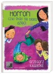 Horror, czyli skąd się biorą dzieci br. Autor: Grzegorz Kasdepke. Dadada.pl Okładka książki Horror, czyli skąd się biorą dzieci br