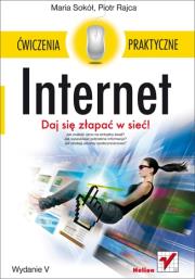 Internet. Ćwiczenia praktyczne. Wydanie V. Autor: Sokół Marianna, Rajca Piotr. Dadada.pl Okładka książki Internet. Ćwiczenia praktyczne. Wydanie V