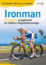 Ironman. 24 tygodnie przygotowań do triatlonu. Autor: Paul Huddle, Roch Fey, Murphy T.J.. Dadada.pl Okładka książki Ironman. 24 tygodnie przygotowań do triatlonu