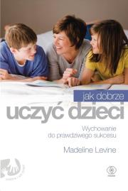 Jak dobrze uczyć dzieci. Autor: Madeline Levine. Dadada.pl Okładka książki Jak dobrze uczyć dzieci