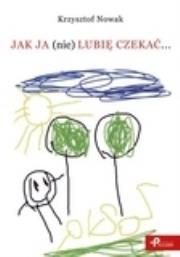 Okładka książki Jak ja (nie) lubię czekać…