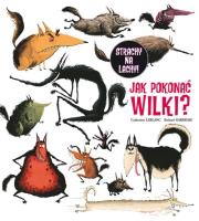 Jak pokonać wilki?. Autor: Catherine Leblanc, Garrigue Rolland. Dadada.pl Okładka książki Jak pokonać wilki?