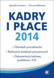 Kadry i płace 2014 – obowiązki pracodawców, rozliczanie świadczeń pracowniczych, dokumentacja kadrowa. Autor: Małkowska Danuta, Jacewicz Agnieszka. Dadada.pl Okładka książki Kadry i płace 2014 – obowiązki pracodawców, rozliczanie świadczeń pracowniczych, dokumentacja kadrowa