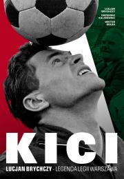 Kici. Lucjan Brychczy- legenda Legii Warszawa.. Autor: Brychczy Lucjan, Kalinowski Grzegorz, Bołba Wiktor. Dadada.pl Okładka książki Kici. Lucjan Brychczy- legenda Legii Warszawa.