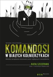 Komandosi w białych kołnierzykach. Autor: Rafał Szczepanik. Dadada.pl Okładka książki Komandosi w białych kołnierzykach