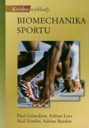 Krótkie wykłady Biomechanika sportu. Autor: Grimshaw Paul, Fowler Adrian Lees Neil, Burden Adrian. Dadada.pl Okładka książki Krótkie wykłady Biomechanika sportu