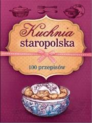 Okładka książki Kuchnia staropolska. 100 przepisów