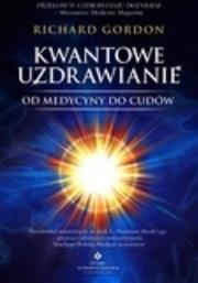 Kwantowe uzdrawianie od medycyny do cudów. Autor: Richard Gordon. Dadada.pl Okładka książki Kwantowe uzdrawianie od medycyny do cudów