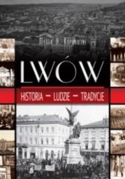 Lwów - historia, ludzie, tradycje. Autor: Koprowski Marek A.. Dadada.pl Okładka książki Lwów - historia, ludzie, tradycje