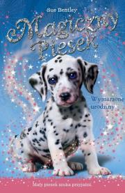 Magiczny piesek. Wymarzone urodziny. Autor: Bentley Sue. Dadada.pl Okładka książki Magiczny piesek. Wymarzone urodziny