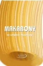 Makarony. 50 łatwych przepisów. Autor: Mariagrazia Villa, Mario Grazia. Dadada.pl Okładka książki Makarony. 50 łatwych przepisów