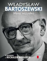 Mimo wszystko W rozmowie z Michałem Komarem. Autor: Władysław Bartoszewski, Komar Michał. Dadada.pl Okładka książki Mimo wszystko W rozmowie z Michałem Komarem