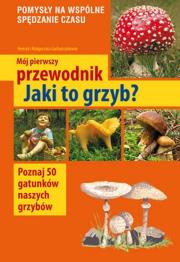 Okładka książki Mój pierwszy przewodnik. Jaki to grzyb?
