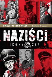 Naziści. Ikony zła. Autor: Mrożewski Bartłomiej. Dadada.pl Okładka książki Naziści. Ikony zła