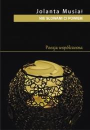 Nie słowami ci powiem. Autor: Musiał Jolanta. Dadada.pl Okładka książki Nie słowami ci powiem