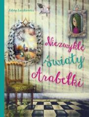 Niezwykłe światy Arabelki. Autor: Edyta Łaszkiewicz. Dadada.pl Okładka książki Niezwykłe światy Arabelki
