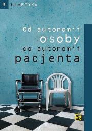 Od autonomii osoby do autonomii pacjenta. Autor: praca zbiorowa. Dadada.pl Okładka książki Od autonomii osoby do autonomii pacjenta