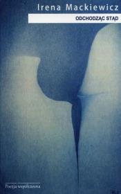 Odchodząc stąd. Autor: Mackiewicz Irena. Dadada.pl Okładka książki Odchodząc stąd
