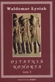 Ostatnia Kohorta 1/2 - Waldemar Łysiak. Autor: Waldemar Łysiak. Dadada.pl Okładka książki Ostatnia Kohorta 1/2 - Waldemar Łysiak