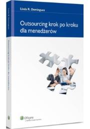 Outsourcing krok po kroku dla menedżerów. Autor: Dominguez Linda R.. Dadada.pl Okładka książki Outsourcing krok po kroku dla menedżerów