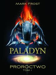 Paladyn. Tom 1. Proroctwo. Autor: Mark Frost. Dadada.pl Okładka książki Paladyn. Tom 1. Proroctwo