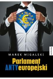 Parlament Antyeuropejski. Autor: Migalski Marek. Dadada.pl Okładka książki Parlament Antyeuropejski