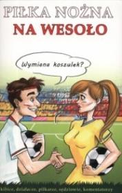 Piłka nożna na wesoło. Autor: praca zbiorowa. Dadada.pl Okładka książki Piłka nożna na wesoło