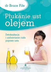Płukanie ust olejem. Autor: Bruce Fife. Dadada.pl Okładka książki Płukanie ust olejem