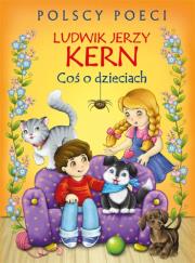 Polscy poeci. L.J. Kern. Coś o dzieciach. Autor: Kern Ludwik Jerzy. Dadada.pl Okładka książki Polscy poeci. L.J. Kern. Coś o dzieciach