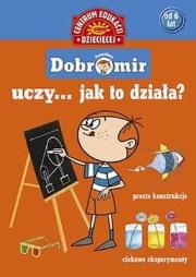 Pomysłowy Dobromir uczy... Jak to działa?. Autor: Jolanta Polakowska-Kujawa. Dadada.pl Okładka książki Pomysłowy Dobromir uczy... Jak to działa?