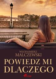 Powiedz mi dlaczego. Autor: Malczewski Włodzimierz. Dadada.pl Okładka książki Powiedz mi dlaczego