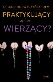 Okładka książki Praktykujący, ale czy...wierzący?