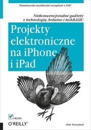 Projekty elektroniczne na iPhone i iPad. Autor: Westerfield Mike. Dadada.pl Okładka książki Projekty elektroniczne na iPhone i iPad