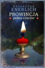 Prowincja pełna czarów. Autor: Katarzyna Enerlich. Dadada.pl Okładka książki Prowincja pełna czarów