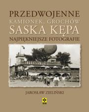Przedwojenne Kamionek, Grochów, Saska Kępa. Autor: Zieliński Jarosław. Dadada.pl Okładka książki Przedwojenne Kamionek, Grochów, Saska Kępa