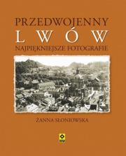 Przedwojenny Lwów. Najpiękniejsze fotografie. Autor: Żanna Słoniowska. Dadada.pl Okładka książki Przedwojenny Lwów. Najpiękniejsze fotografie