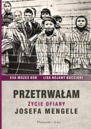 Przetrwałam. Życie ofiary Josefa Mengele. Autor: Eva Mozes Kor, Lisa Rojany Buccieri. Dadada.pl Okładka książki Przetrwałam. Życie ofiary Josefa Mengele