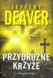 Przydrożne krzyże. Autor: Deaver Jeffery. Dadada.pl Okładka książki Przydrożne krzyże