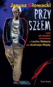 Przyszłem. Czyli jak pisałem scenariusz.... Autor: Janusz Głowacki. Dadada.pl Okładka książki Przyszłem. Czyli jak pisałem scenariusz...