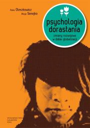 Psychologia dorastania. Zmiany rozwojowe w dobie... Autor: Oleszkowicz Anna, Senejko Alicja. Dadada.pl Okładka książki Psychologia dorastania. Zmiany rozwojowe w dobie..