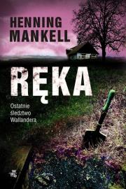Ręka. Pożegnanie z Kurtem Wallanderem. Autor: Henning Mankell. Dadada.pl Okładka książki Ręka. Pożegnanie z Kurtem Wallanderem