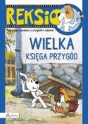Reksio. Wielka księga przygód BR. Autor: Barska Ewa, Głogowski Marek, Sójka Anna. Dadada.pl Okładka książki Reksio. Wielka księga przygód BR