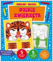 Okładka książki Robimy maski. Dzikie zwierzęta