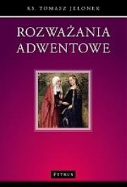 Rozważania adwentowe. Autor: ks. Tomasz Jelonek. Dadada.pl Okładka książki Rozważania adwentowe